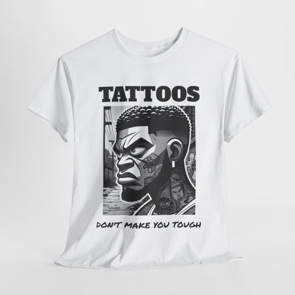 Tattoos Don't Make You Tough Unisex Heavy Cotton Tee