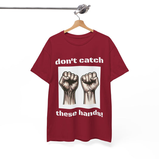 Funny Unisex Heavy Cotton Tee - "Don't Catch These Hands"