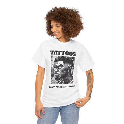 Tattoos Don't Make You Tough Unisex Heavy Cotton Tee