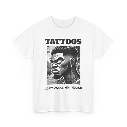 Tattoos Don't Make You Tough Unisex Heavy Cotton Tee